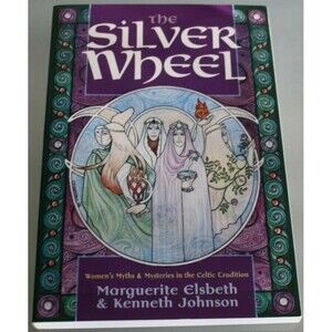The Silver Wheel: Women's Myths And Mysteries In The By Marguerite Elsbeth & Ken